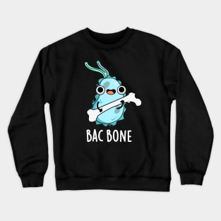 Bac Bone Cute Bacteria Pun Crewneck Sweatshirt